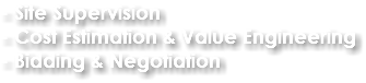 - Site Supervision
- Cost Estimation & Value Engineering
- Bidding & Negotiation