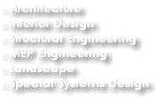 - Architecture
- Interior Design - Structural Engineering
- MEP Engineering
- Landscape
- Special Systems Design