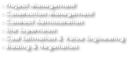 - Project Management
- Construction Management
- Contract Administration
- Site Supervision
- Cost Estimation & Value Engineering
- Bidding & Negotiation